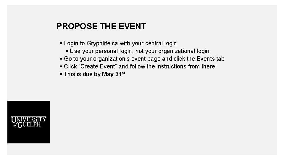 PROPOSE THE EVENT § Login to Gryphlife. ca with your central login § Use