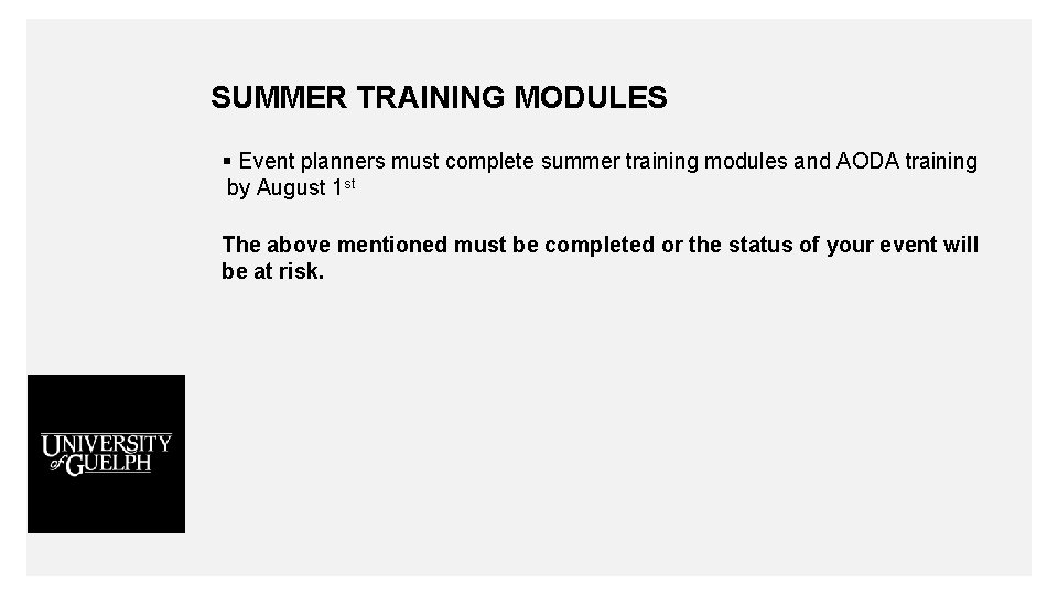 SUMMER TRAINING MODULES § Event planners must complete summer training modules and AODA training