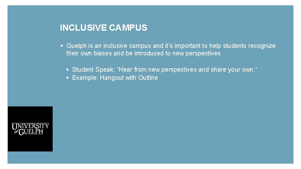 INCLUSIVE CAMPUS § Guelph is an inclusive campus and it’s important to help students