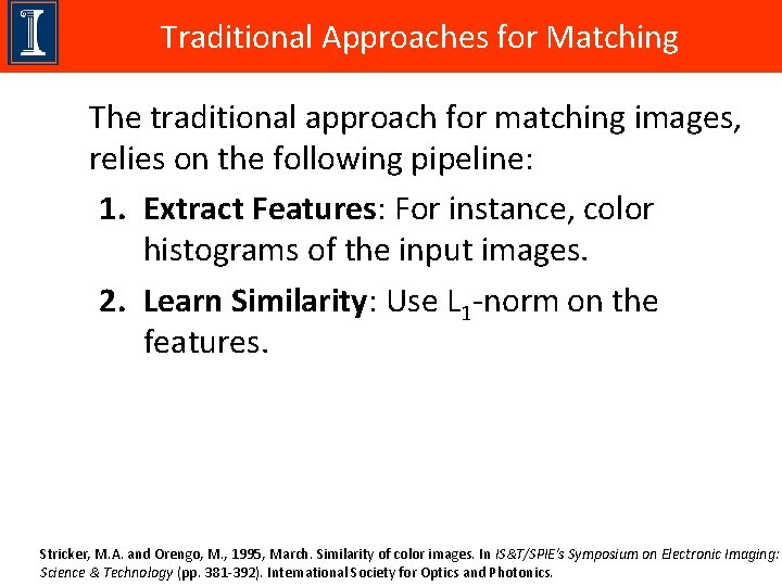 Traditional Approaches for Matching The traditional approach for matching images, relies on the following