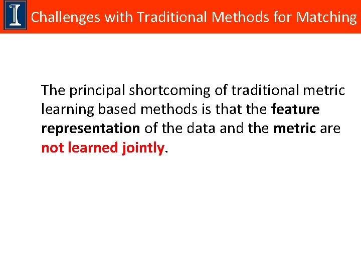 Challenges with Traditional Methods for Matching The principal shortcoming of traditional metric learning based