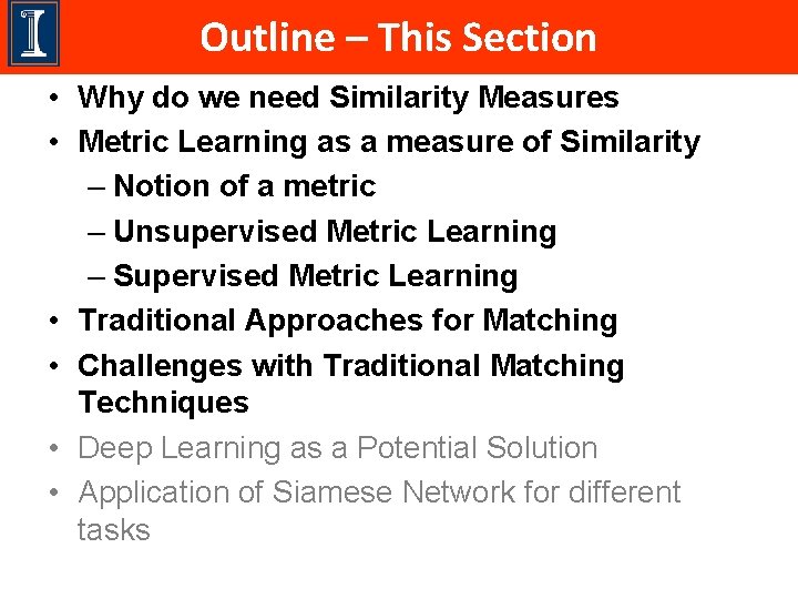 Outline – This Section • Why do we need Similarity Measures • Metric Learning