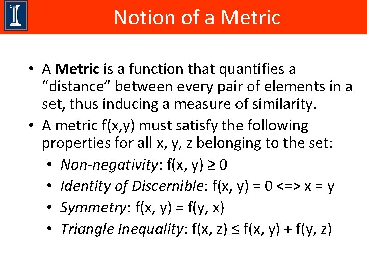 Notion of a Metric • A Metric is a function that quantifies a “distance”