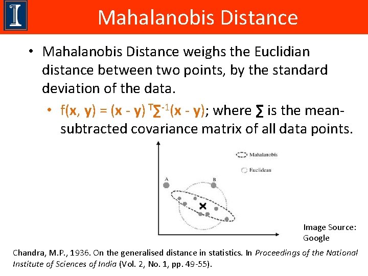 Mahalanobis Distance • Mahalanobis Distance weighs the Euclidian distance between two points, by the