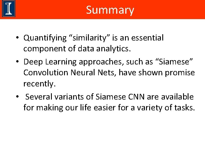 Summary • Quantifying “similarity” is an essential component of data analytics. • Deep Learning