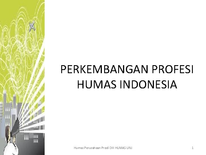 PERKEMBANGAN PROFESI HUMAS INDONESIA Humas Perusahaan Prodi DIII HUMAS UNJ 1 