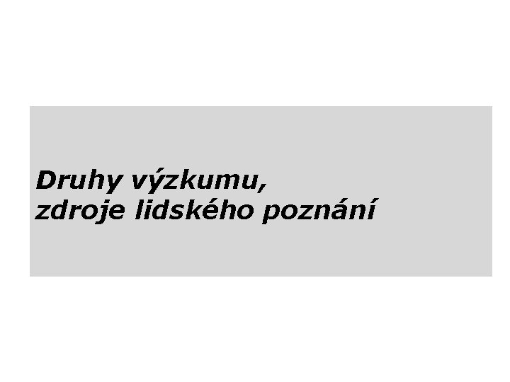 Druhy výzkumu, zdroje lidského poznání 