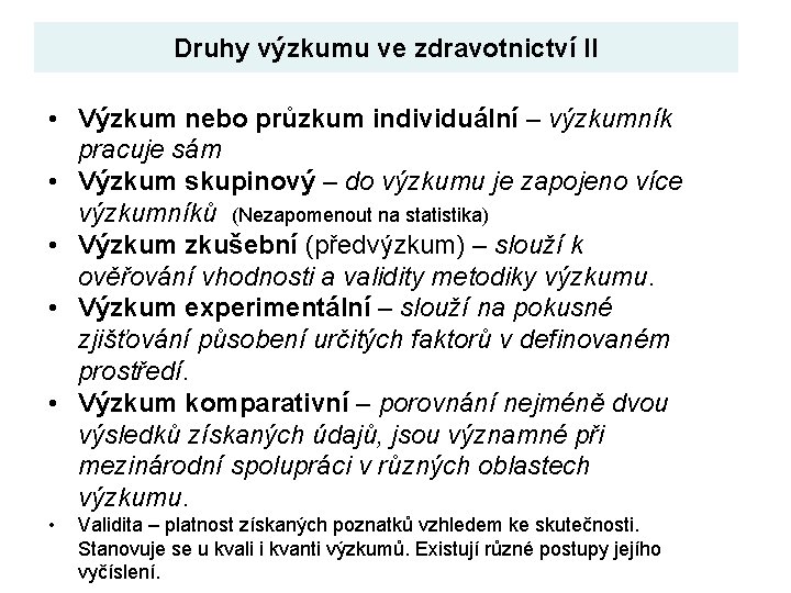 Druhy výzkumu ve zdravotnictví II • Výzkum nebo průzkum individuální – výzkumník pracuje sám