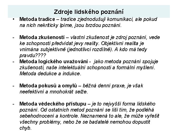 Zdroje lidského poznání • Metoda tradice – tradice zjednodušují komunikaci, ale pokud na nich