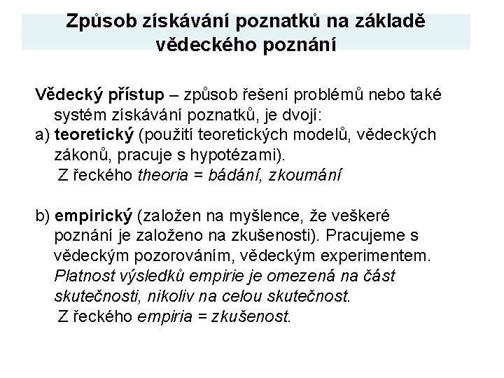 Způsob získávání poznatků na základě vědeckého poznání Vědecký přístup – způsob řešení problémů nebo