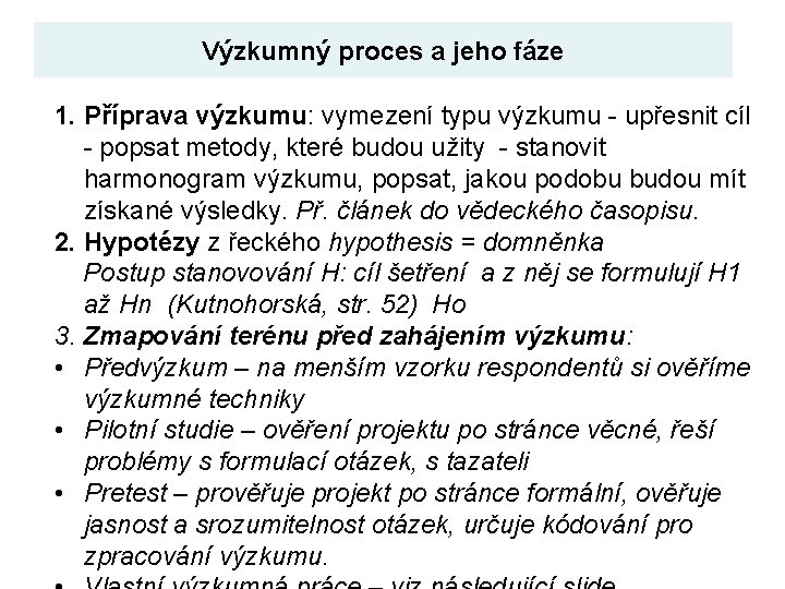 Výzkumný proces a jeho fáze 1. Příprava výzkumu: vymezení typu výzkumu - upřesnit cíl