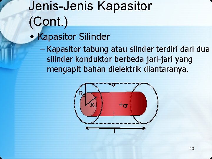 Jenis-Jenis Kapasitor (Cont. ) • Kapasitor Silinder – Kapasitor tabung atau silnder terdiri dari