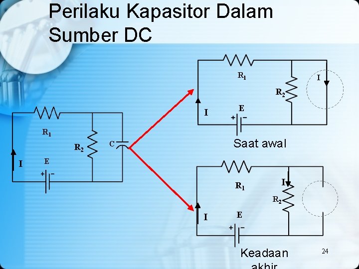 Perilaku Kapasitor Dalam Sumber DC R 1 I R 2 I R 1 R