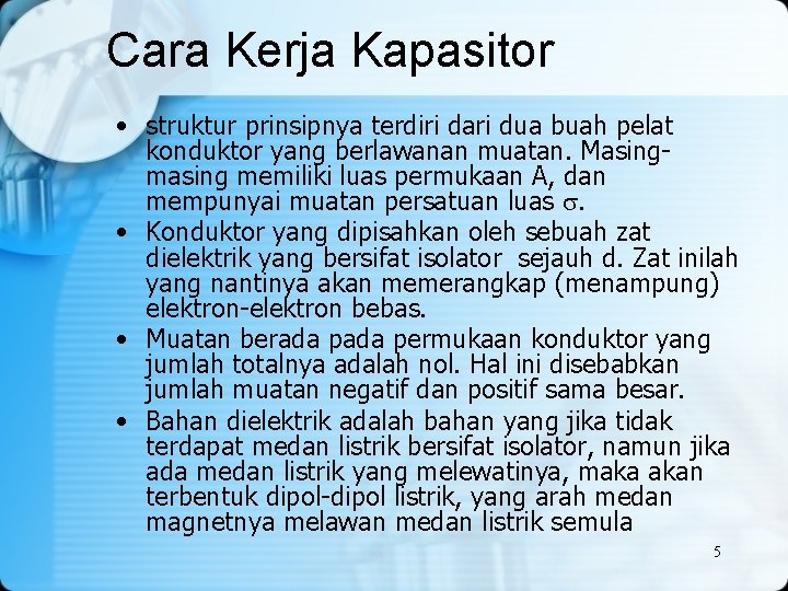 Cara Kerja Kapasitor • struktur prinsipnya terdiri dari dua buah pelat konduktor yang berlawanan