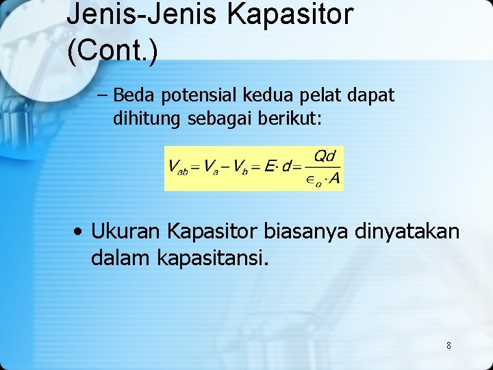 Jenis-Jenis Kapasitor (Cont. ) – Beda potensial kedua pelat dapat dihitung sebagai berikut: •