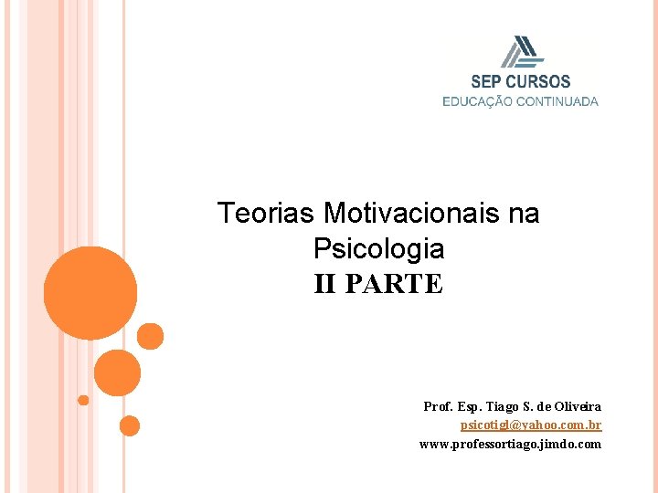 Teorias Motivacionais na Psicologia II PARTE Prof. Esp. Tiago S. de Oliveira psicotigl@yahoo. com.