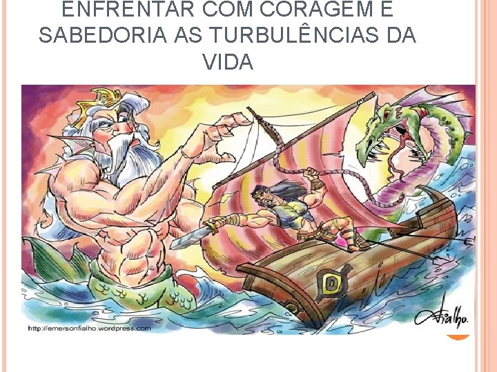 ENFRENTAR COM CORAGEM E SABEDORIA AS TURBULÊNCIAS DA VIDA 