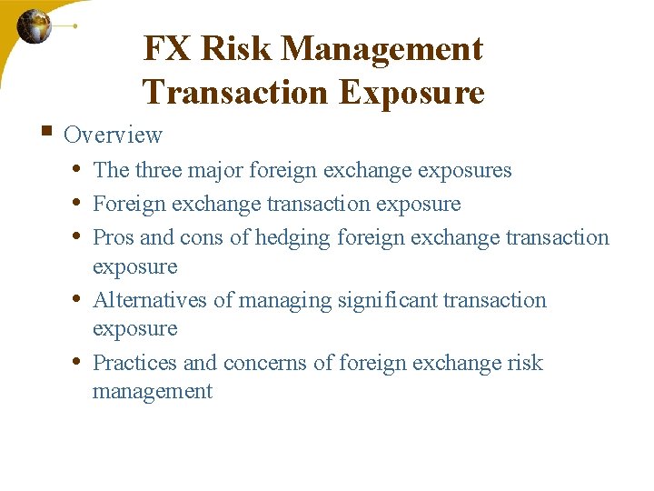 FX Risk Management Transaction Exposure § Overview • The three major foreign exchange exposures