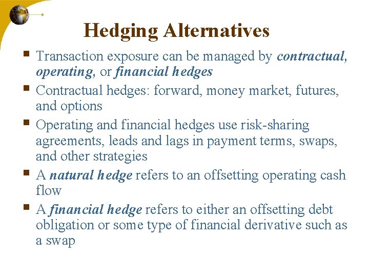 Hedging Alternatives § Transaction exposure can be managed by contractual, § § operating, or