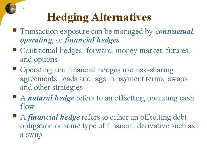 Hedging Alternatives § Transaction exposure can be managed by contractual, § § operating, or