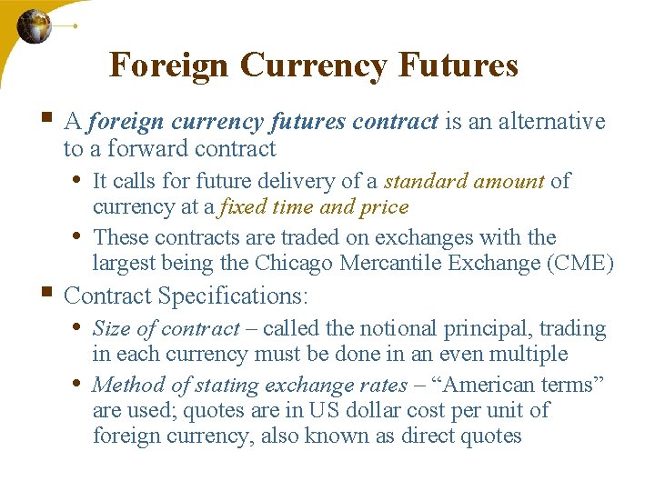 Foreign Currency Futures § A foreign currency futures contract is an alternative to a