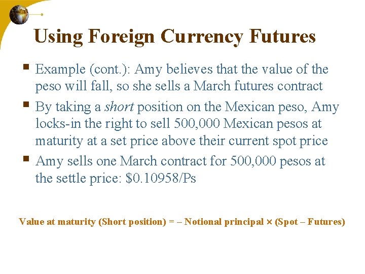 Using Foreign Currency Futures § Example (cont. ): Amy believes that the value of