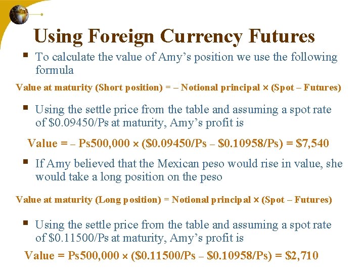§ Using Foreign Currency Futures To calculate the value of Amy’s position we use
