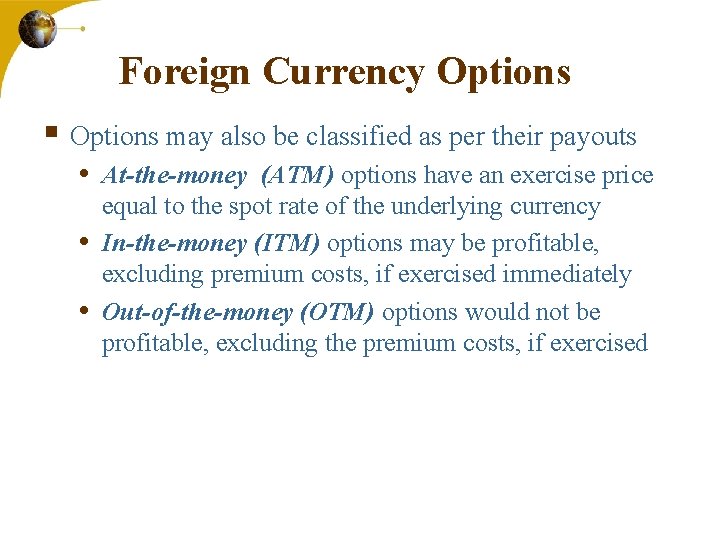 Foreign Currency Options § Options may also be classified as per their payouts •