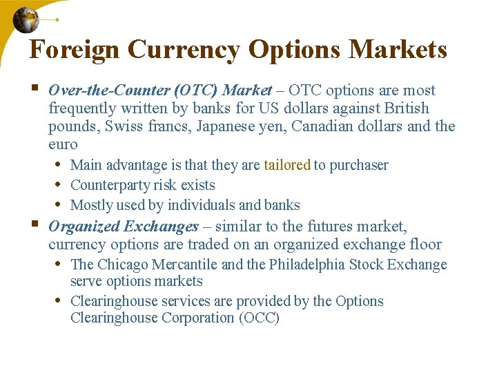 Foreign Currency Options Markets § § Over-the-Counter (OTC) Market – OTC options are most