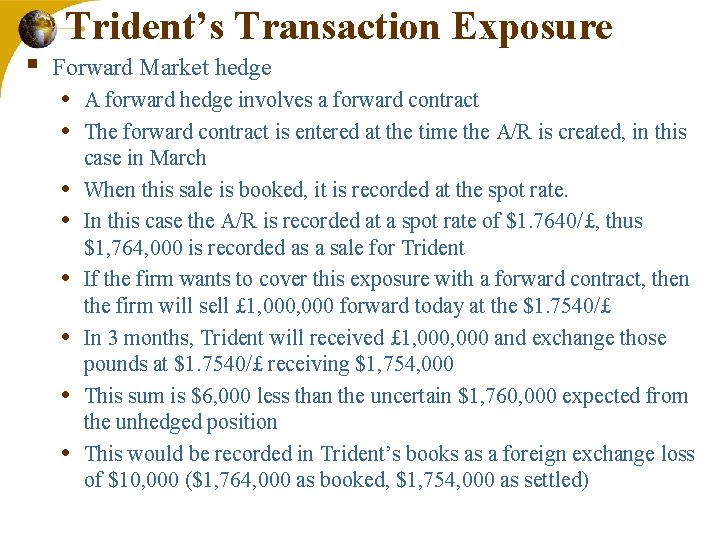 § Trident’s Transaction Exposure Forward Market hedge • A forward hedge involves a forward