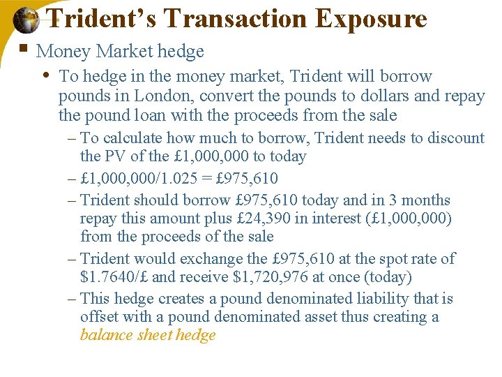 Trident’s Transaction Exposure § Money Market hedge • To hedge in the money market,