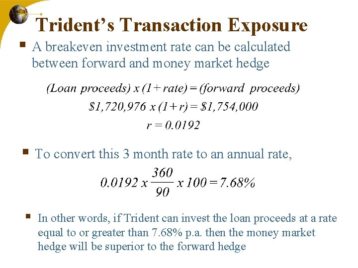 Trident’s Transaction Exposure § A breakeven investment rate can be calculated between forward and