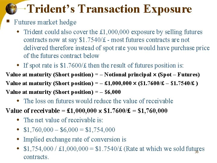 Trident’s Transaction Exposure § Futures market hedge • Trident could also cover the £