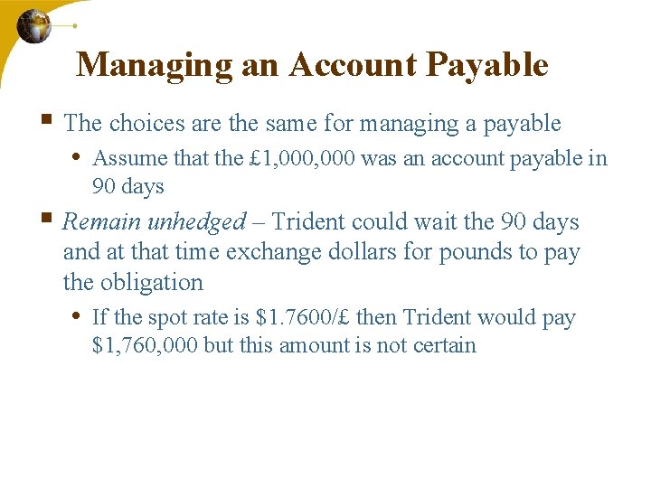 Managing an Account Payable § The choices are the same for managing a payable