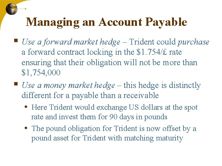 Managing an Account Payable § Use a forward market hedge – Trident could purchase