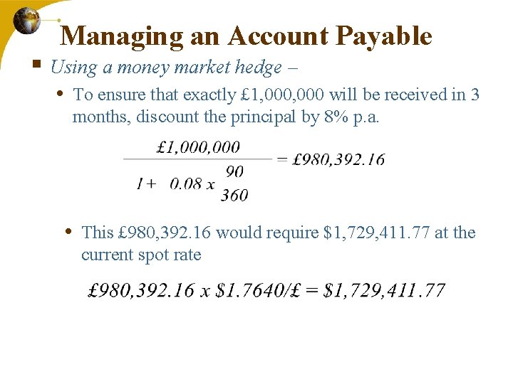 Managing an Account Payable § Using a money market hedge – • To ensure