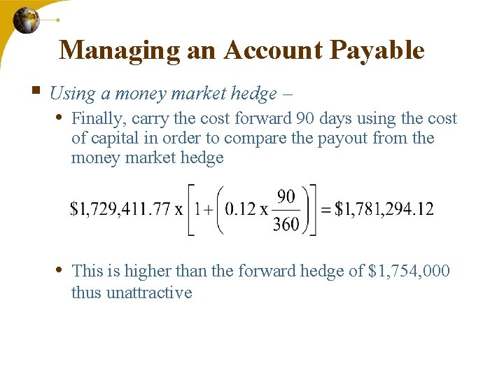 Managing an Account Payable § Using a money market hedge – • Finally, carry