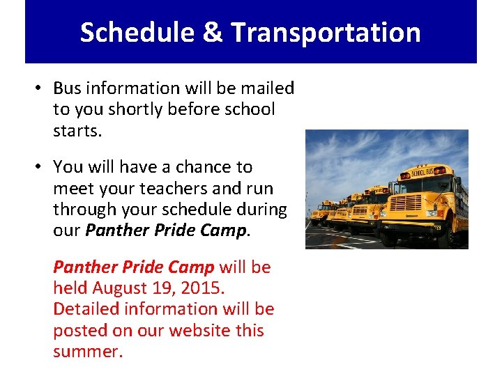 Schedule & Transportation • Bus information will be mailed to you shortly before school