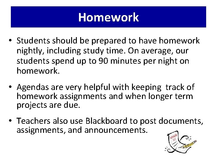 Homework • Students should be prepared to have homework nightly, including study time. On