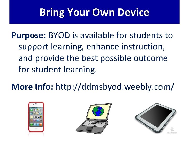 Bring Your Own Device Purpose: BYOD is available for students to support learning, enhance