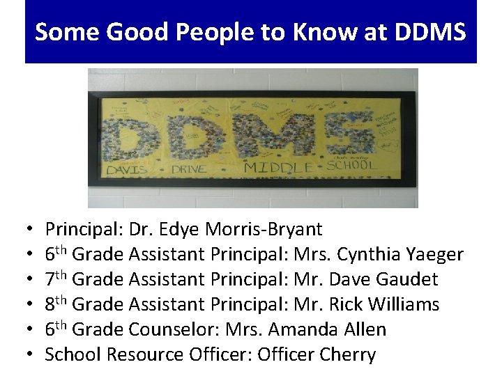 Some Good People to Know at DDMS • • • Principal: Dr. Edye Morris-Bryant