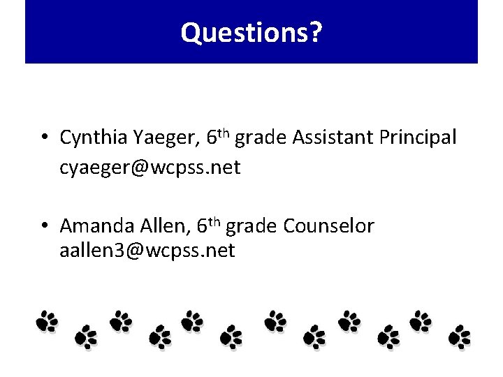 Questions? • Cynthia Yaeger, 6 th grade Assistant Principal cyaeger@wcpss. net • Amanda Allen,