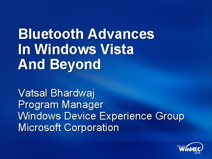 Bluetooth Advances In Windows Vista And Beyond Vatsal Bhardwaj Program Manager Windows Device Experience