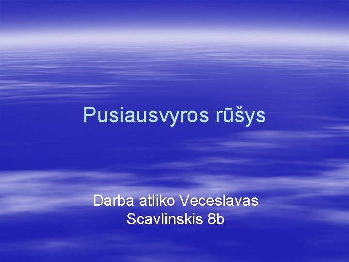 Pusiausvyros rūšys Darba atliko Veceslavas Scavlinskis 8 b 