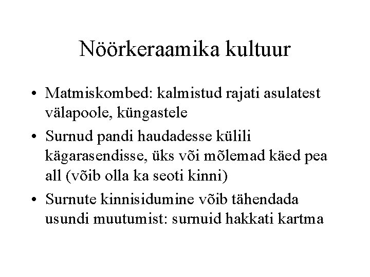 Nöörkeraamika kultuur • Matmiskombed: kalmistud rajati asulatest välapoole, küngastele • Surnud pandi haudadesse külili