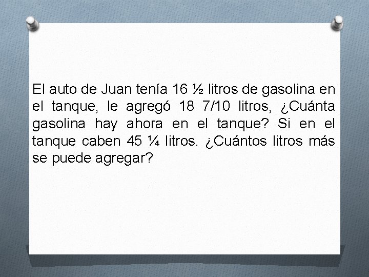 El auto de Juan tenía 16 ½ litros de gasolina en el tanque, le El auto de Juan tenía 16 ½ litros de gasolina en el tanque, le