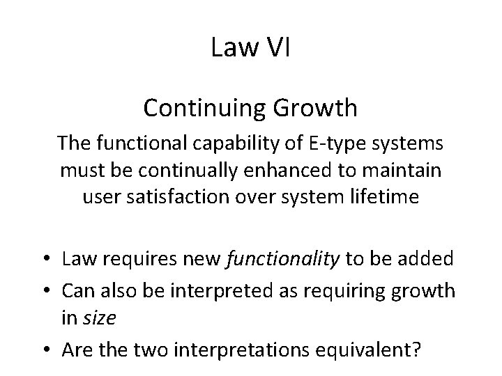 Law VI Continuing Growth The functional capability of E-type systems must be continually enhanced