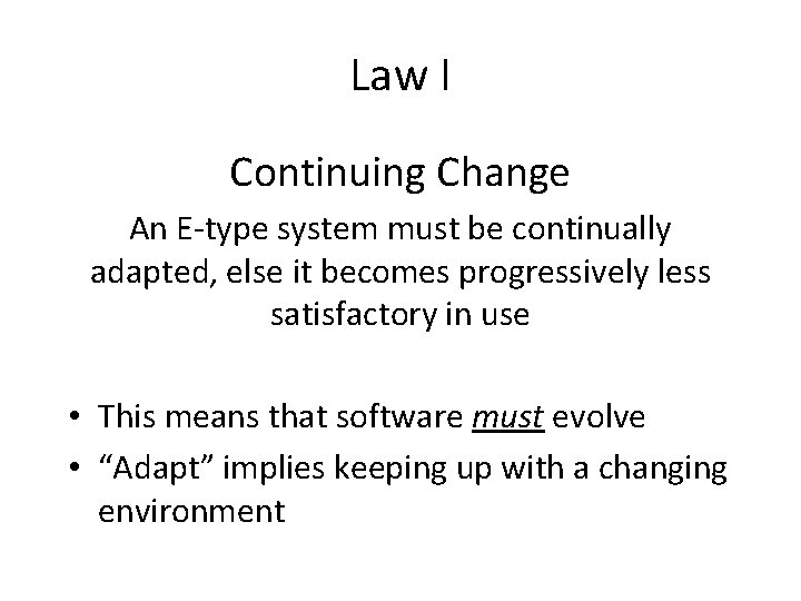 Law I Continuing Change An E-type system must be continually adapted, else it becomes