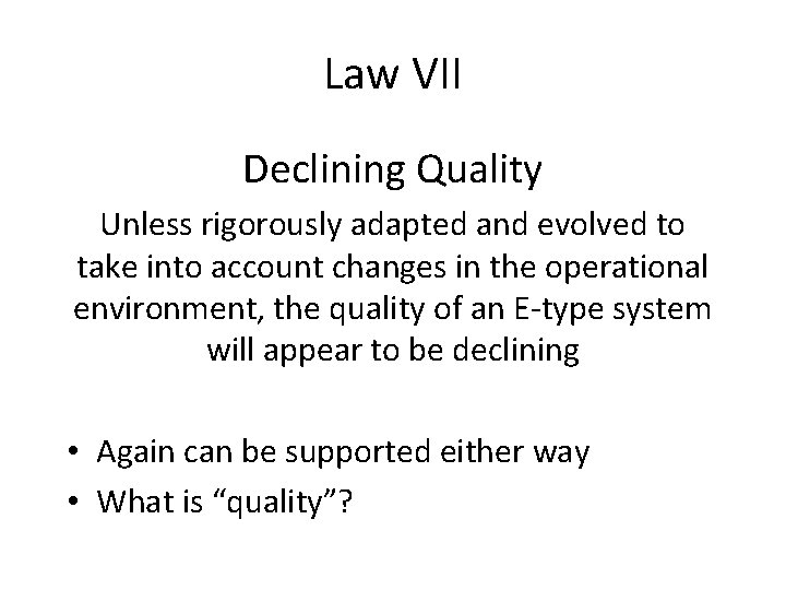 Law VII Declining Quality Unless rigorously adapted and evolved to take into account changes