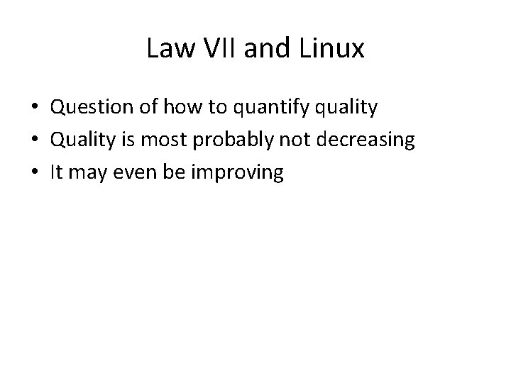 Law VII and Linux • Question of how to quantify quality • Quality is